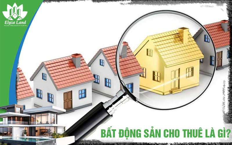 Bat-dong-san-cho-thue-la-gi